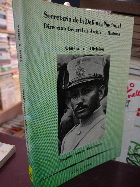 SECRETARÍA DE LA DEFENSA NACIONAL VIDA Y OBRA DE JOAQUÍN AMARAL DOMÍNGUEZ GENERAL DE DIVISIÓN USADO HISTORIA LITERARIO 305