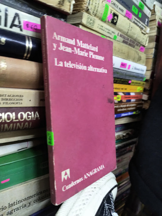 LA TELEVISION ALTERNATIVA POR ARMAND MATTERLARD Y JEAN MARIE PIEMME USADO SOCIOLOGIA LITERARIO 207