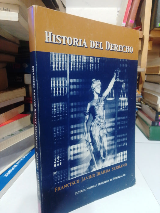 HISTORIA DEL DERECHO POR FRANCISCO JAVIER IBARRA USADO DERECHO JUAREZ