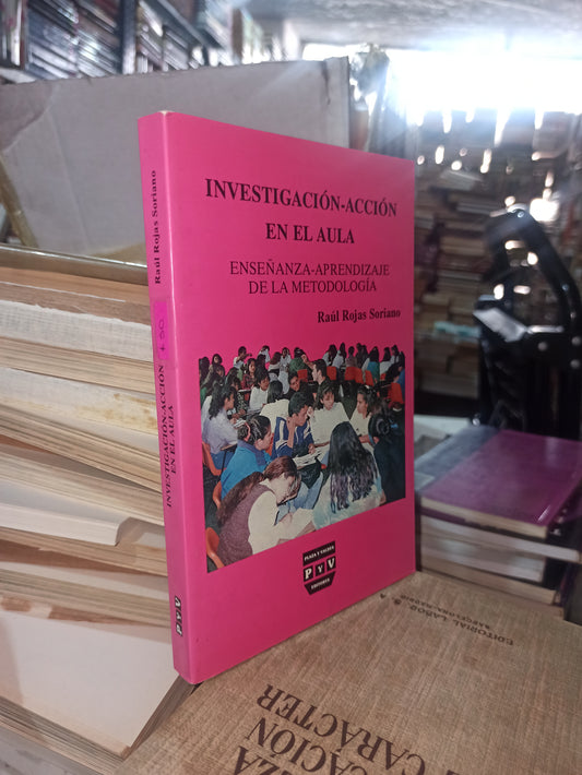 INVESTIGACION ACCION EN EL AULA POR RAUL ROJAS SORIANO USADO EDUCACIÓN ALDAMA