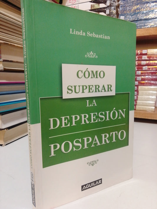 CÓMO SUPERAR LA DEPRESIÓN POSPARTO POR LINDA SEBASTIÁN USADO SUP.PERSONAL JUÁREZ