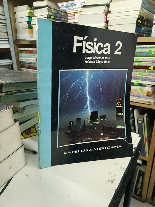 FÍSICA 2 POR JORGE MARTÍNEZ RUIZ Y YOLANDA LÓPEZ BACA USADO FÍSICA LITERARIO 207