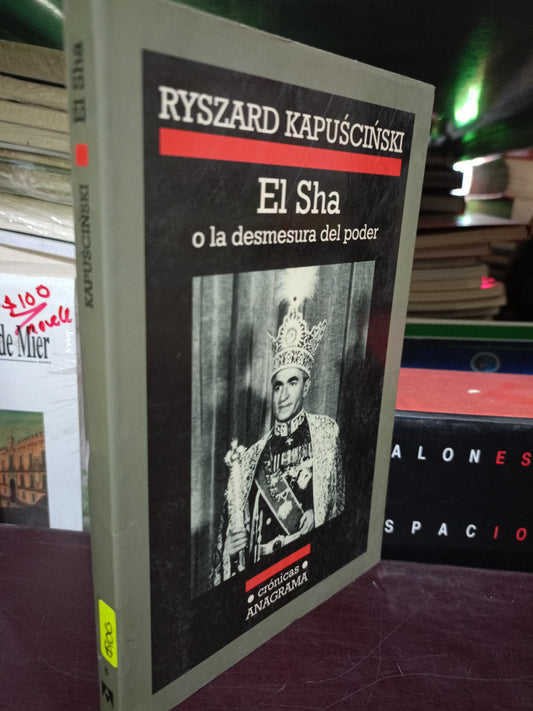 EL SHA O LA DESMESURA DEL PODER POR KYSZARD KAPUSCINSKI USADO HISTORIA LITERARIO 305