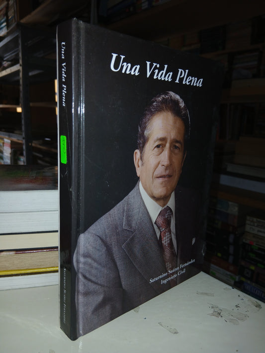 UNA VIDA PLENA: SATURNINO SUÁREZ FERNÁNDEZ INGENIERO CIVIL POR GABRIELA BOBADILLA DE ANDA USADO NOVELA LITERARIO 207