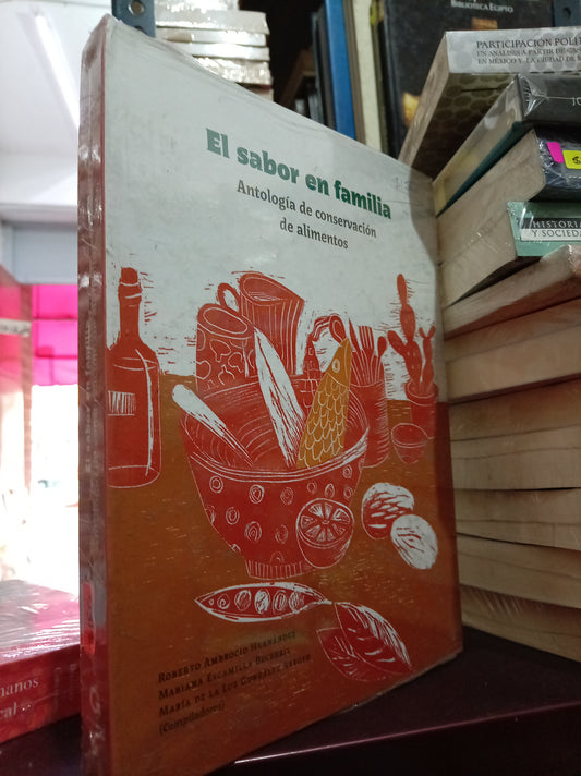 EL SABOR EN FAMILIA ANTOLOGIA DE CONSERVACION DE ALIMENTOS ROBERTO AMBROCIO MARIANA ESCAMILLA MARÍA DE LA LUZ NUEVO LITERARIO 305