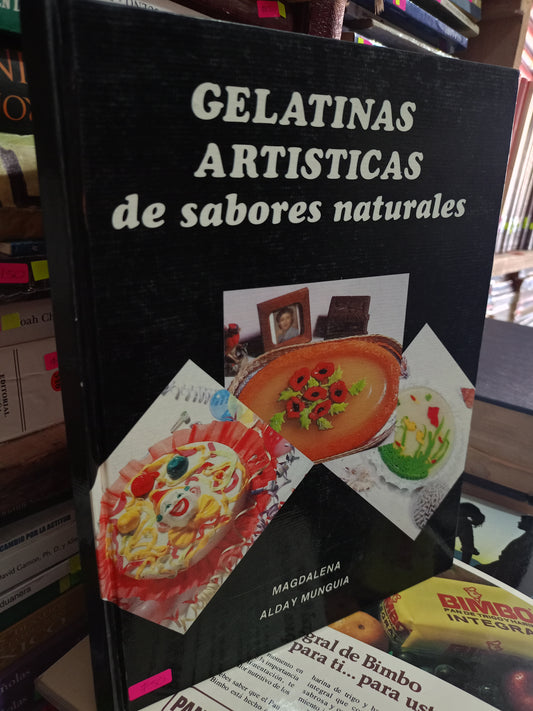 GELATINAS ARTISTICAS DE SABORES NATURALES POR MAGDALENA ALDAY MUNGUIA USADO COCINA LITERARIO 305