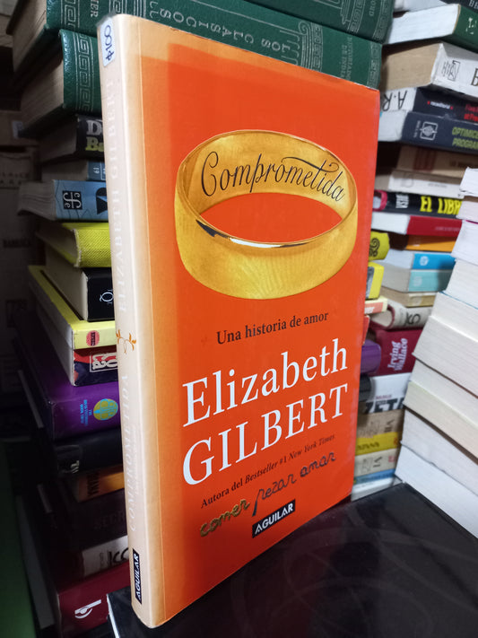 COMPROMETIDA UNA HISTORIA DE AMOR POR ELIZABETH GILBERT USADO NOVELA JUÁREZ