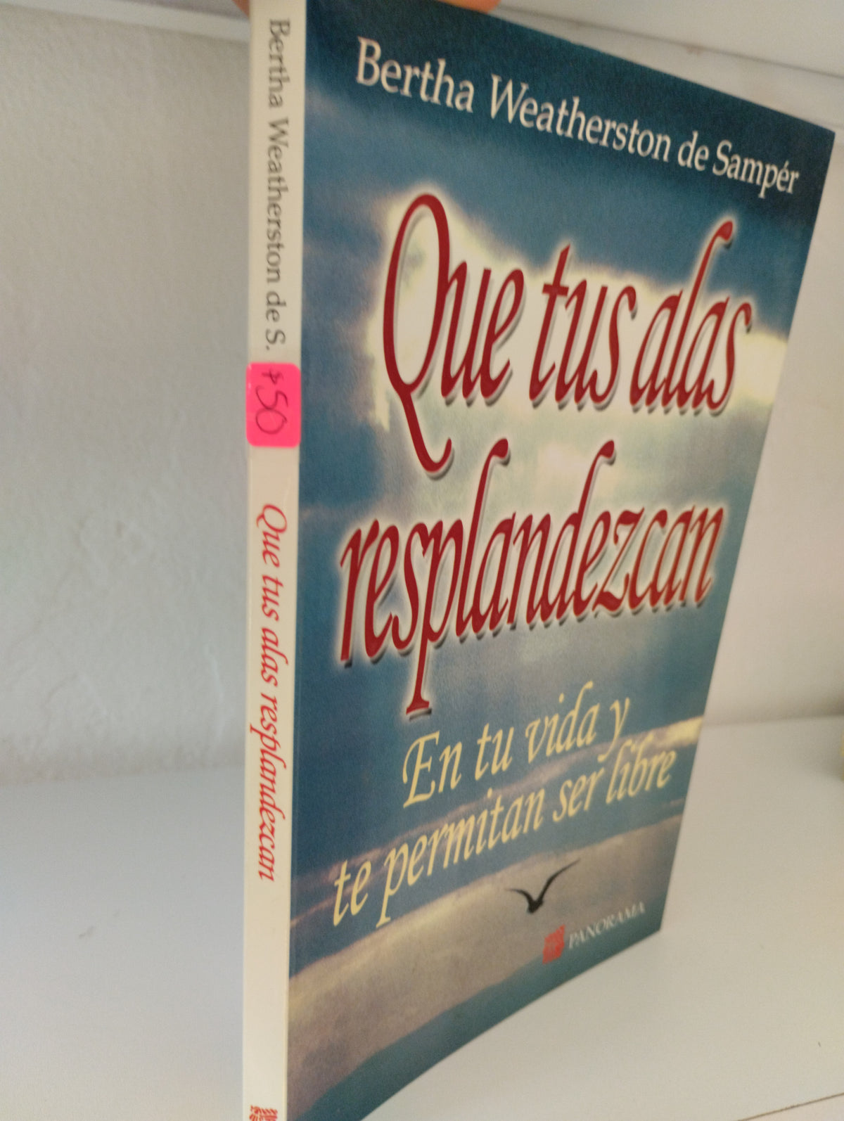 QUE TUS ALAS RESPLANDEZCAN EN TU VIDA Y TE PERMITAN SER LIBRE BERTHA WEATHERSTON DE SAMPER USADO SUPERACION PERSONAL JUAREZ 515