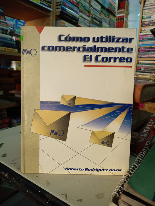 COMO UTILIZAR COMERCIALMENTE EL CORREO POR ROBERTO RODRIGUEZ RIVAD USADO OFICIOS LITERARIO 207