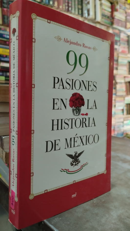 99 PASIONES EN LA HISTORIA DE MEXICO POR ALEJANDRO ROSAS LIBRO USADO HISTORIA ALDAMA