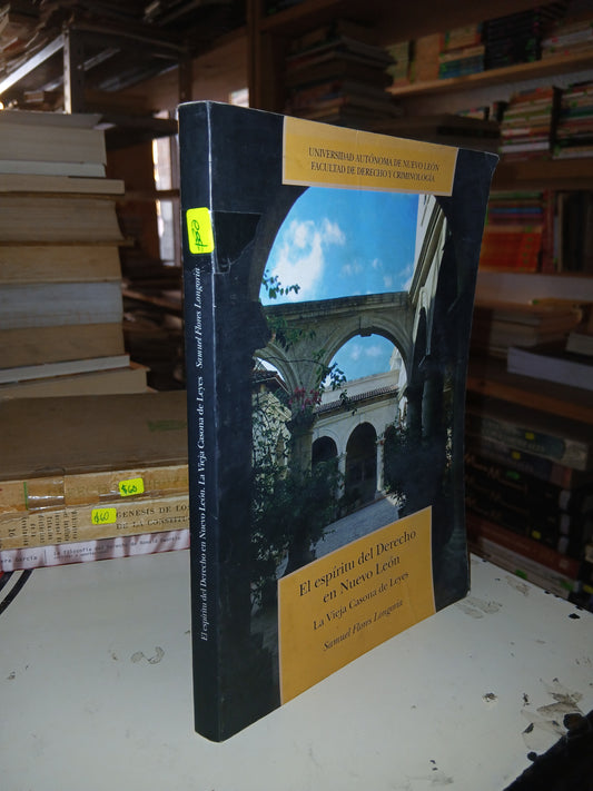 EL ESPÍRITU DEL DERECHO EN NUEVO LEÓN. LA VIEJA CASONA DE LEYES POR SAMUEL FLORES LONGORIA USADO DERECHO LITERARIO 207