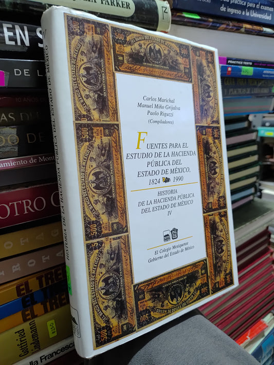 FUENTES PARA EL ESTUDIO DE LA HACIENDA PUBLICA DEL ESTADO DE MEXICO POR CARLOS MARICHAL MANUEL MIÑO USADO HISTORIA JUAREZ 507