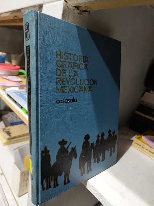 HISTORIA GRAFICA DE LA REVOLUCION MEXICANA 8 POR CASASOLA USADO HISTORIA JUAREZ