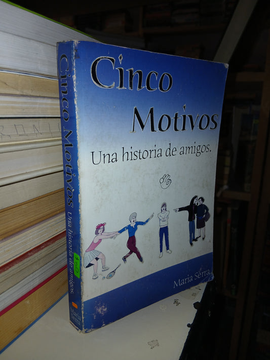 CINCO MOTIVOS UNA HISTORIA DE AMIGOS POR MARÍA SERRA USADO SUPERACIÓN PERSONAL LITERARIO 207
