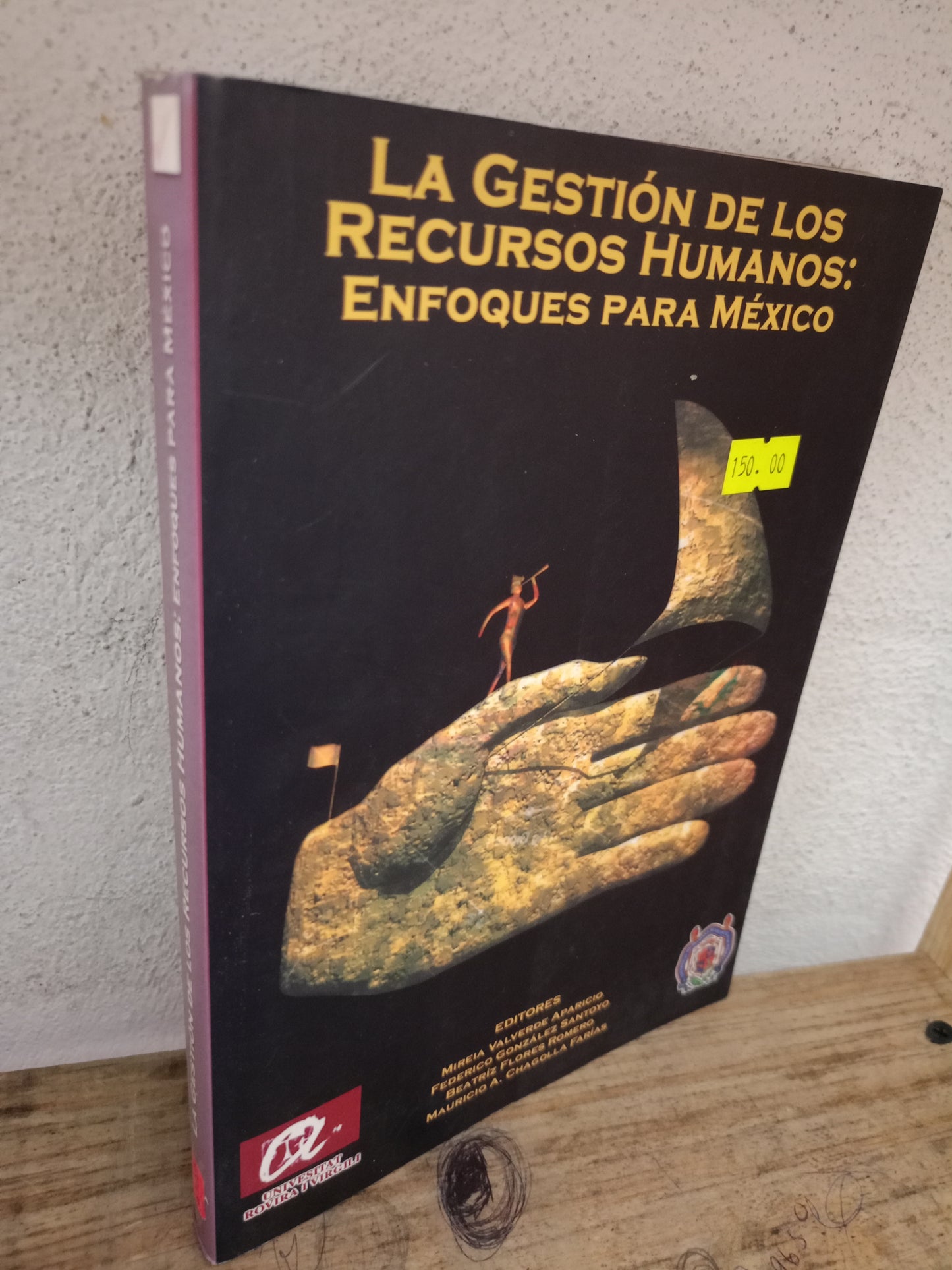 LA GESTIÓN DE LOS RECURSOS HUMANOS ENFOQUES PARA MÉXICO POR MIREIA VALVERDE APARICIO, FEDERICO GONZÁLEZ SANTOYO, BEATRIZ FLORES ROMERO Y MAURICIO A. CHAGOLLA FARÍAS USADO ADMINISTRACIÓN LITERARIO 305
