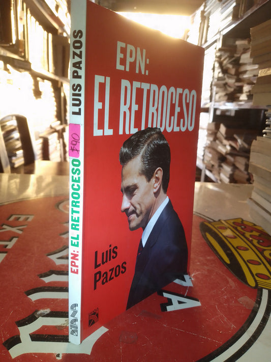 EPN EL RETROCESO POR LUIS PAZOS USADO POLÍTICA LITERARIO 207