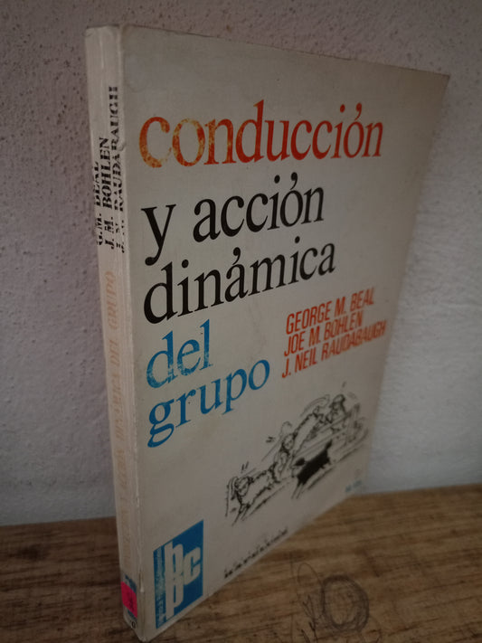 CONDUCCIÓN Y ACCIÓN DINÁMICA DEL GRUPO POR GEORGE M. BEAL, JOE M. BOHLEN Y J. NEIL RAUDABAUGH USADO PSICOLOGÍA LITERARIO 305
