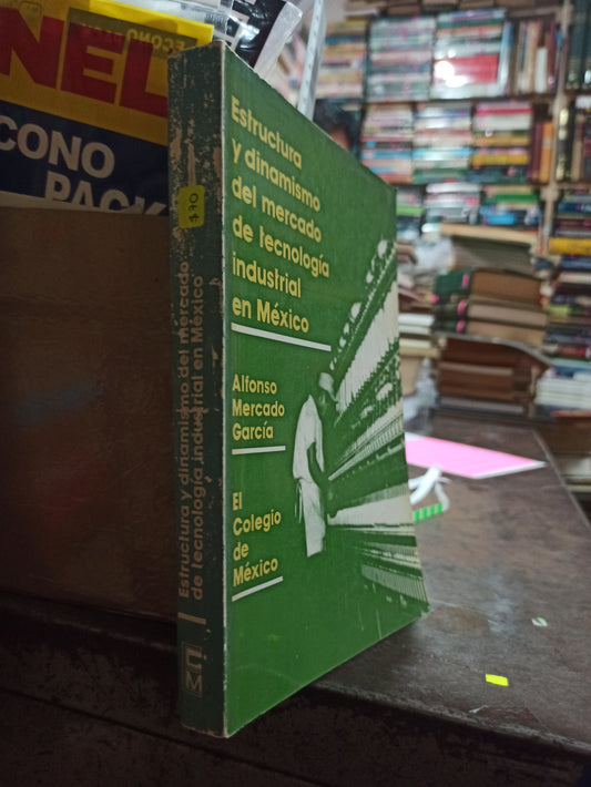 ESTRUCTURA Y DINAMISMO DEL MERCADO DE TECNOLOGÍA INDUSTRIAL EN MÉXICO POR ALFONSO MERCADO GARCIA USADO HISTORIA ALDAMA