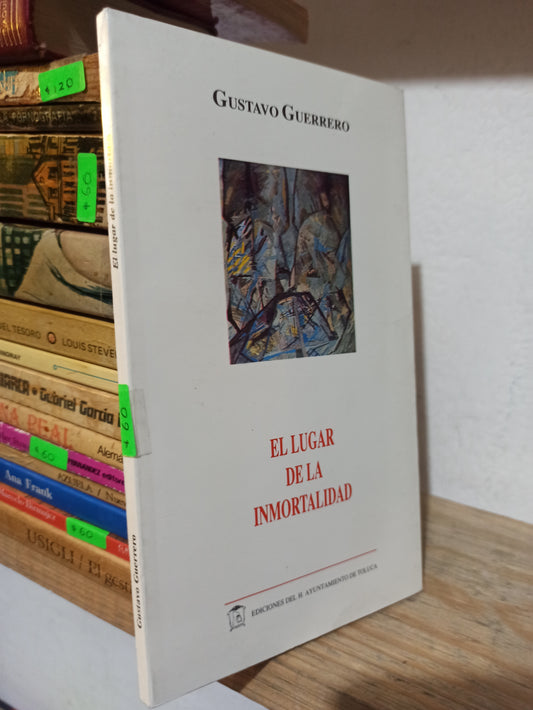 EL LUGAR DE LA INMORTALIDAD POR GUSTAVO GUERRERO USADO NOVELAS JUÁREZ