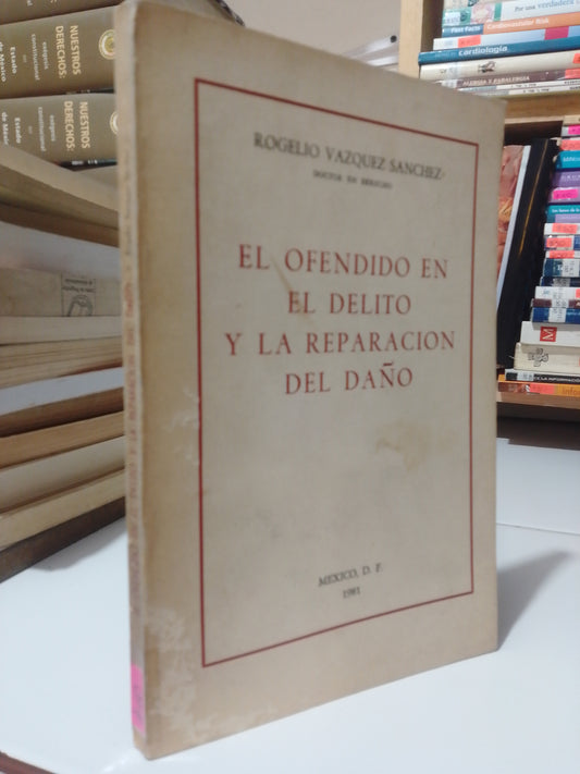 EL OFENDIDO EN EL DELITO Y LA REPARACION DEL DAÑO POR ROGELIO VÁZQUEZ SANCHEZ USADO DERECHO JUAREZ