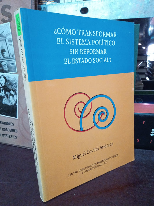 COMO TRANSFORMAR EL SISTEMA POLITICO SIN REFORMAR EL ESTADI SOCIAL POR MIGUEL COVIAN ANDRADE USADO FILO.SOCIO LITERARIO 305