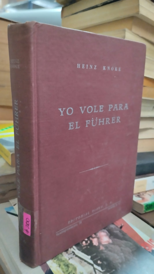 YO VOLÉ PARA EL FÜHRER POR HEINZ KNOKE LIBRO USADO HISTORIA ALDAMA EDITORIAL DIANA EN BUEN ESTADO
