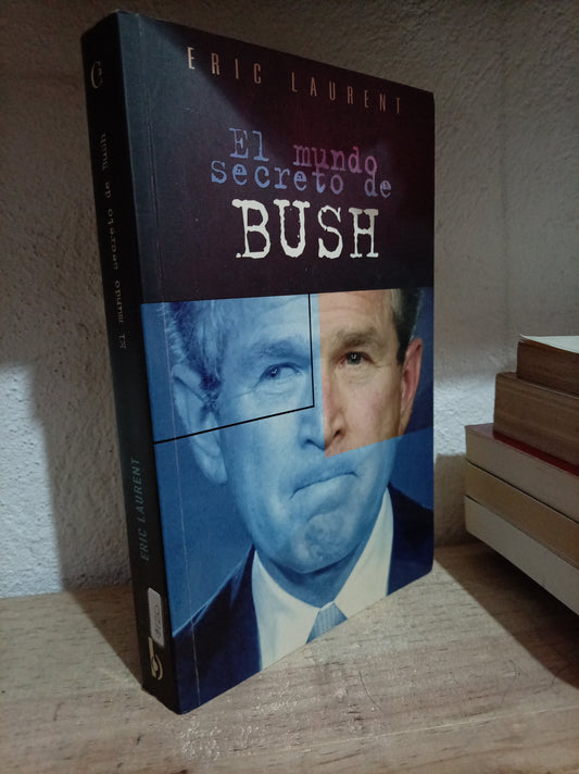 EL MUNDO SECRETO DE BUSH POR ERIC LAURENT USADO POLITICA LITERARIO 305