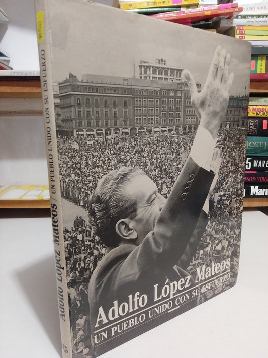 ADOLFO LOPEZ MATEOS UN PUEBLO UNIDO CON SU ESFUERZO USADO HISTORIA JUAREZ