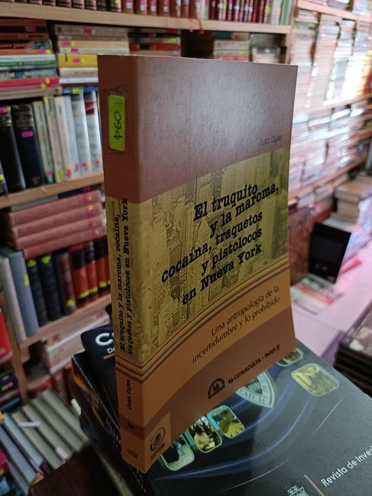 EL TRUQUITO Y LA MAROMA COCINA TRAQUETOS Y PISTOLOCOS EN NUEVA YORK POR JUAN CAJAS USADO HISTORIA LITERARIO 305