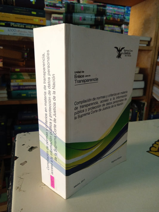 COMPLICACION DE NORMAS Y CRITERIOS EN MATERIA DE TRANSPARENCIA ACCESO A LA INFORMACIÓN PUBLICA Y PROTECCION DE DATOS PERSONALES DE LA SUPREMA CORTE DE JUSTICIA DE LA NACIÓN POR SUPREMA CORTE DE JUSTICIA DE LA NACIÓN USADO DERECHO LITERARIO 207