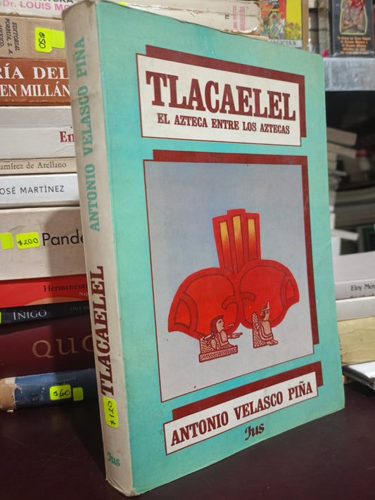 TLACAELEL EL AZTECA ENTRE LOS AZTECAS POR ANTONIO VELASCO PIÑA USADO HISTORIA LITERARIO 305