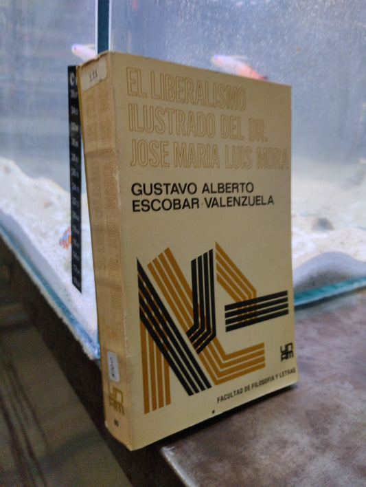 EL LIBERALISMO ILUSTRADO DEL DR JOSE MARIA LUIS MORA POR GUSTAVO ALBERTO ESCOBAR USADO SOCIOLOGIA ALDAMA