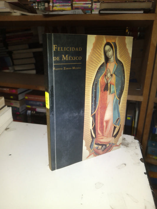 FELICIDAD DE MÉXICO POR FAUSTO ZERON MEDINA USADO RELIGION LITERARIO 207