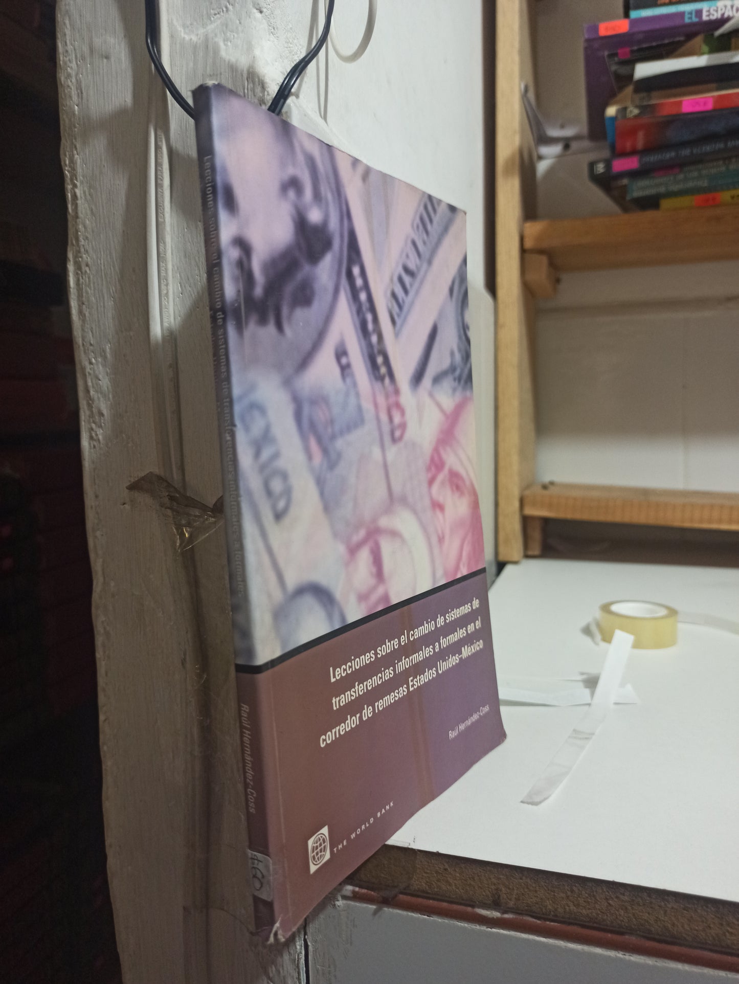 LECCIONES SOBRE EL CAMBIO DE SISTEMAS DE TRANSFERENCIAS INFORMALES A FORMALES EN EL CORREDOR DE REMESAS ESTADOS UNIDOS MEXICANOS POR RAUL HERNANDEZ COSS USADO HISTORIA JUÁREZ