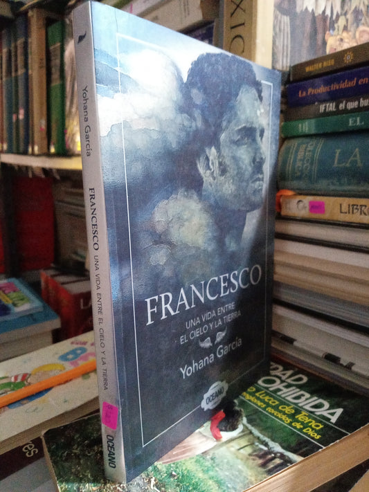 FRANCESCO UNA VIDA ENTRE EL CIELO Y LA TIERRA POR YOHAN GARCIA USADO SUPERACION PERSONAL JUÁREZ