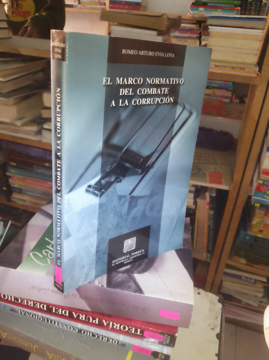 EL MARCO NORMATIVO DEL COMBATE A LA CORRUPCIÓN POR ROMEO ARTURO EVIA LOYA USADO DERECHO LITERARIO 207
