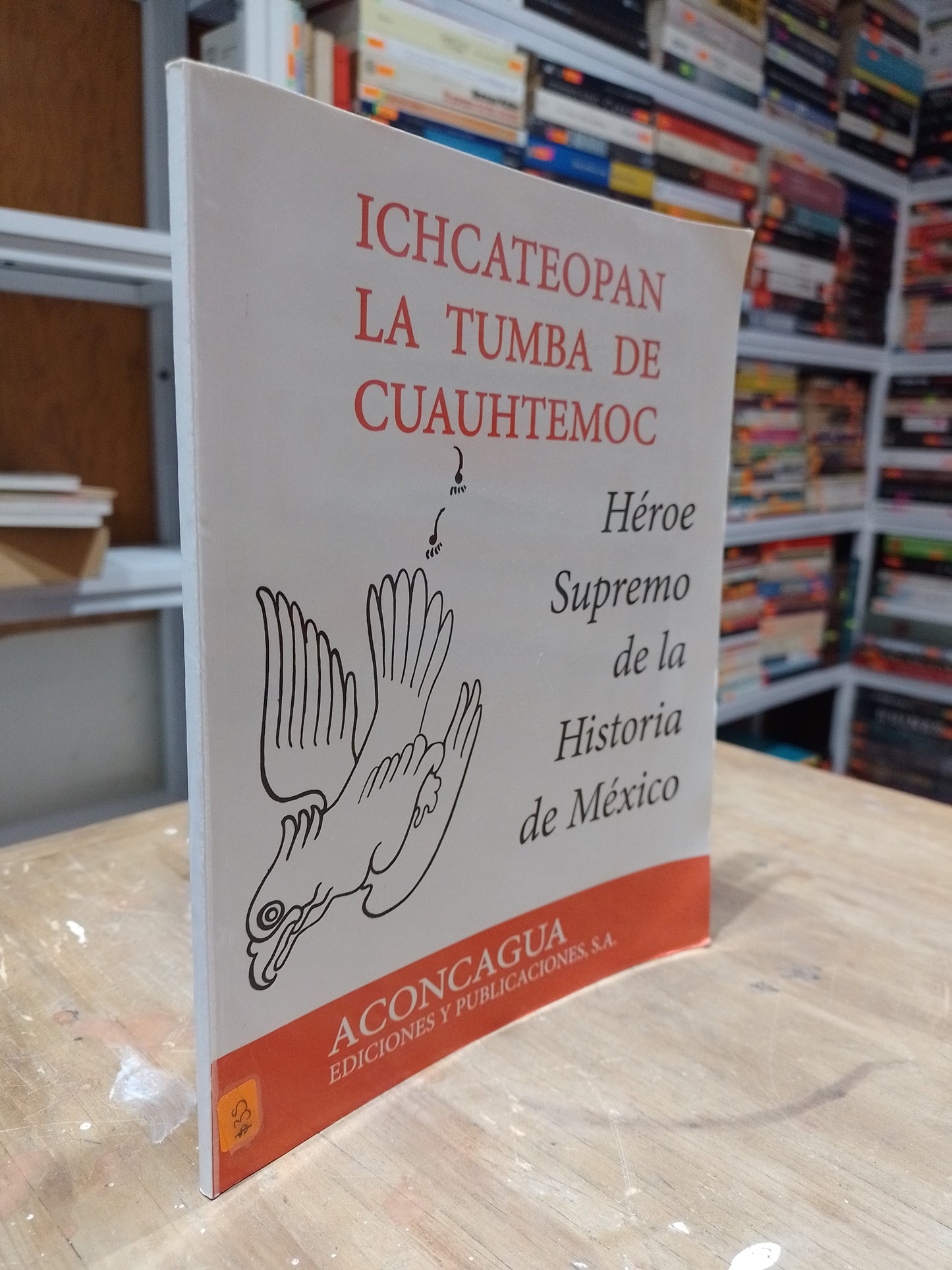 ICHCATEOPAN LA TUMBA DE CUAUHTEMOC HEROE SUPREMO DE LA HISTORIA DE MEXICO POR DESCONOCIDO USADO HISTORIA JUAREZ 515