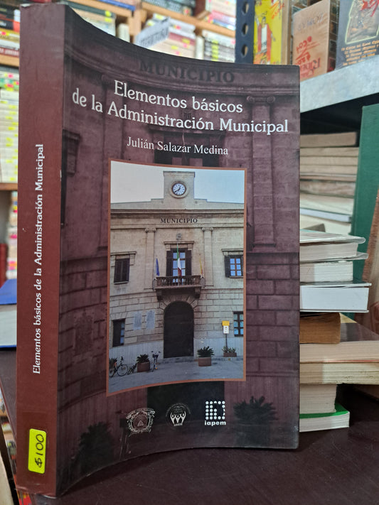 ELEMENTOS BÁSICOS DE LA ADMINISTRACIÓN MUNICIPAL JULIÁN SALAZAR MEDINA USADO DERECHO LITERARIO 305
