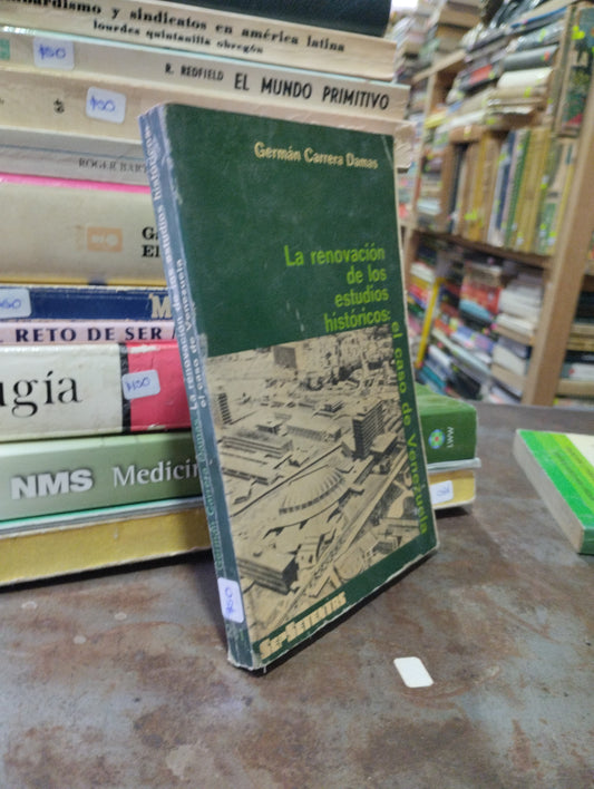 LA REVOLUCION DE LOS ESTUDIOS HISTORICOS EL CASO DE VENEZUELA POR GERMAN CARRERA DAMAS USADO HISTORIA ALDAMA