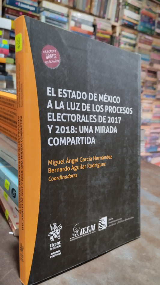 EL ESTADO DE MEXICO A LA LUZ DE LOS PROCESOS ELECTORALES DE 2017 Y 2018 UNA MIRADA COMPARTIDA POR MIGUEL ANGEL GARCIA LIBRO USADO POLITICA ALDAMA