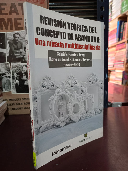REVISIÓN TÉCNICA DEL CONCEPTO DE ABANDONO: UNA MITADA MULTIDISCIPLINARIA POR GABRIELA FUENTES REYES Y MARIA DE LOURDES MORALES REYNOSO USADO PSICOLOGÍA LITERARIO 305