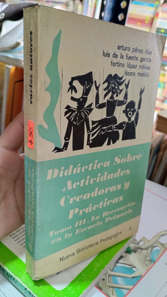 DIDACTICA SOBRE ACTIVIDADES CREADORAS Y PRACTICAS TOMO III POR ARTURO PEREZ DIAZ LIBRO USADO EDUCACIÓN ALDAMA
