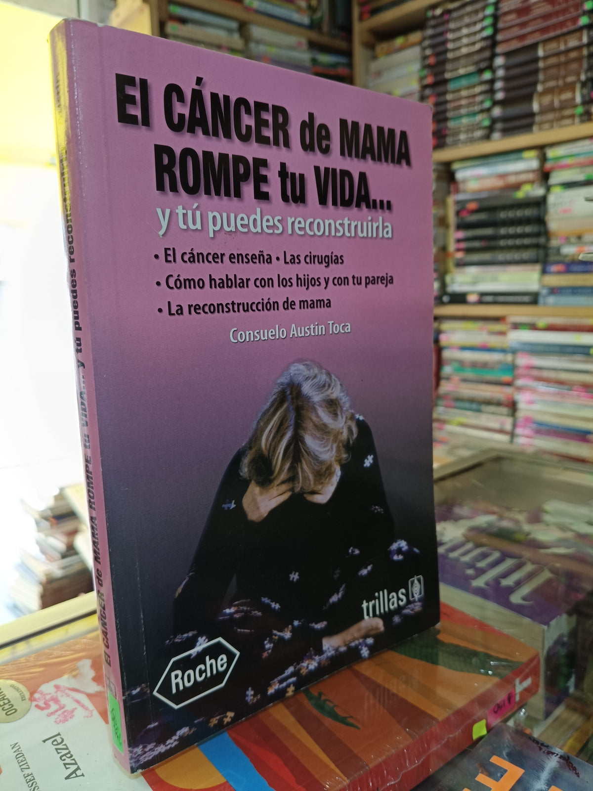 EL CANCER DE MAMA ROMPE TU VIDA Y TU PUEDES RECONSTRUIRLA POR CONSUELO AUSTIN TOCA USADO PSICOLOGÍA JUAREZ 507