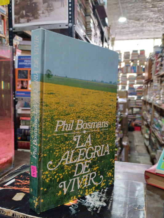 LA ALEGRIA DE VIVIR POR PHIL BOSMANS USADO SUPERACION PERSONAL ALDAMA