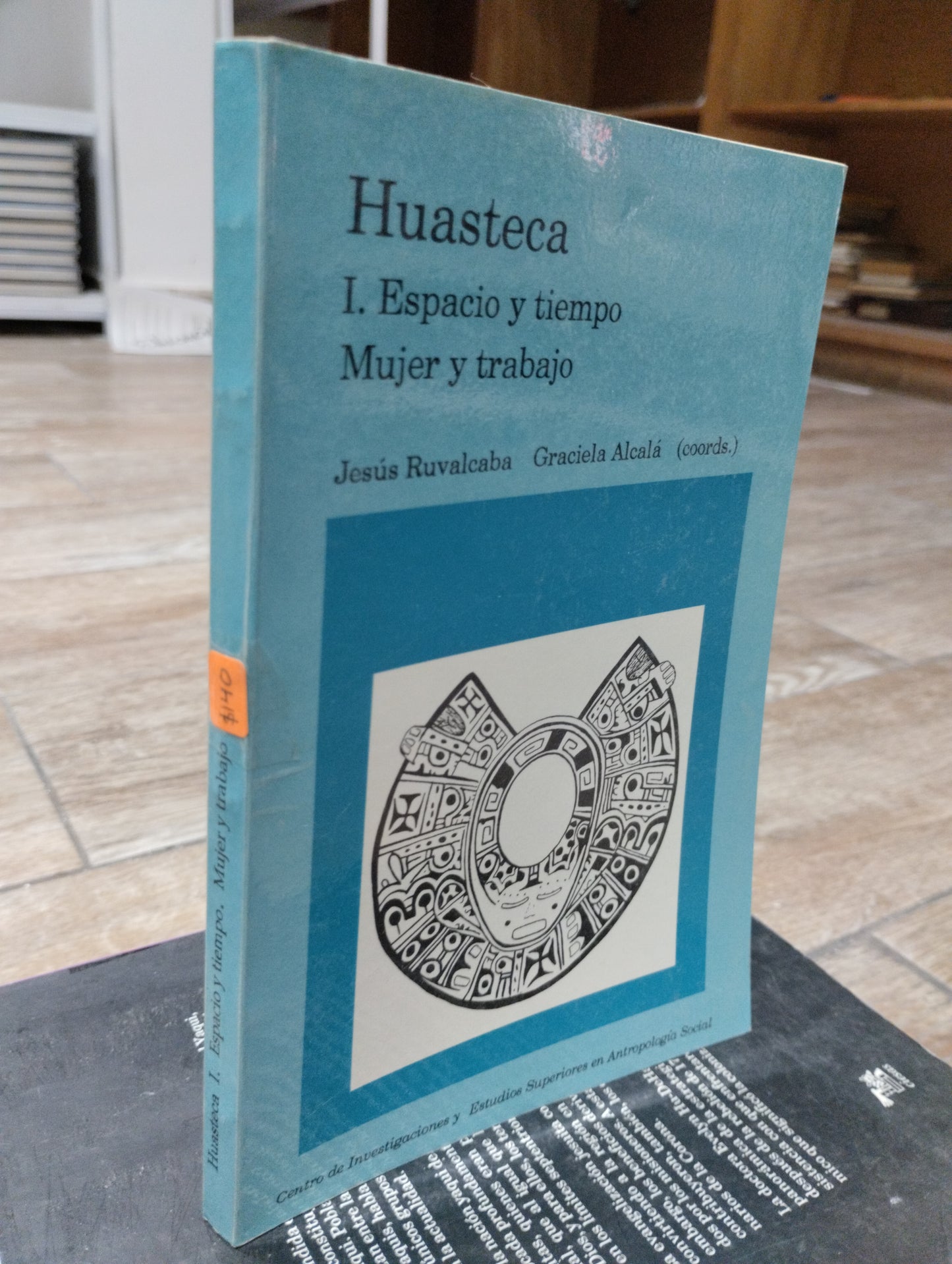HUASTECA I ESPACIO Y TIEMPO MUJER Y TRABAJO POR JESUS RUVALCABA GRACIEKA ALCALA USADO HISTORIA JUAREZ 515