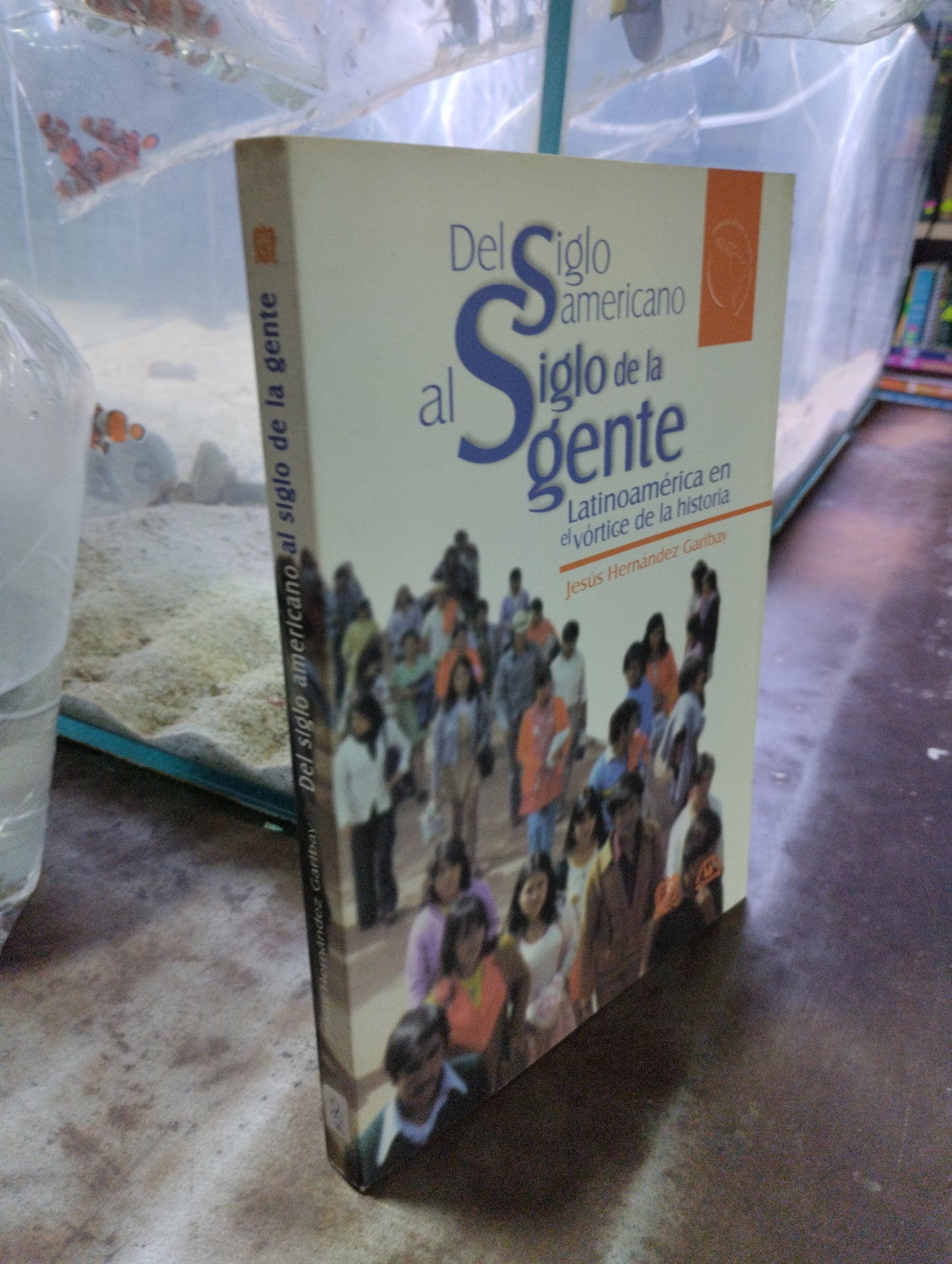 DEL SIGLO AMERICANO AL SIGLO DE LA GENTE LATINOAMERICA EN EL CORTICE DE LA HISTORIA POR JESUS HERNADEZ GARIBAY USADO SOCIOLOGIA ALDAMA