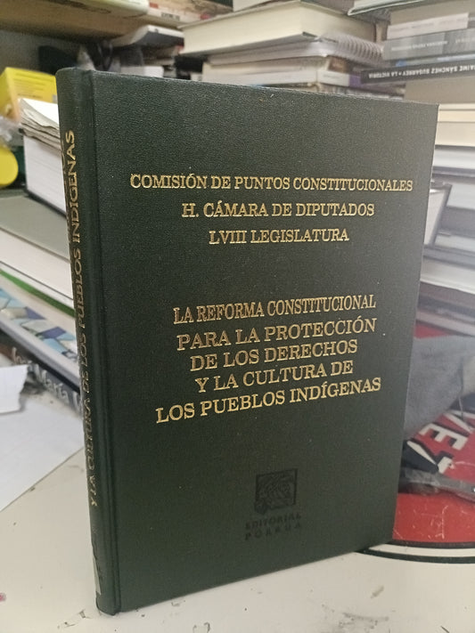 LA REFORMA CONSTITUCIONAL PARA LA PROTECCIÓN DE LOS DERECHOS Y LA CULTURA DE LOS PUEBLOS INDÍGENAS POR COMISIÓN DE PUNTOS CONSTITUCIONALES USADO DERECHO JUAREZ 515