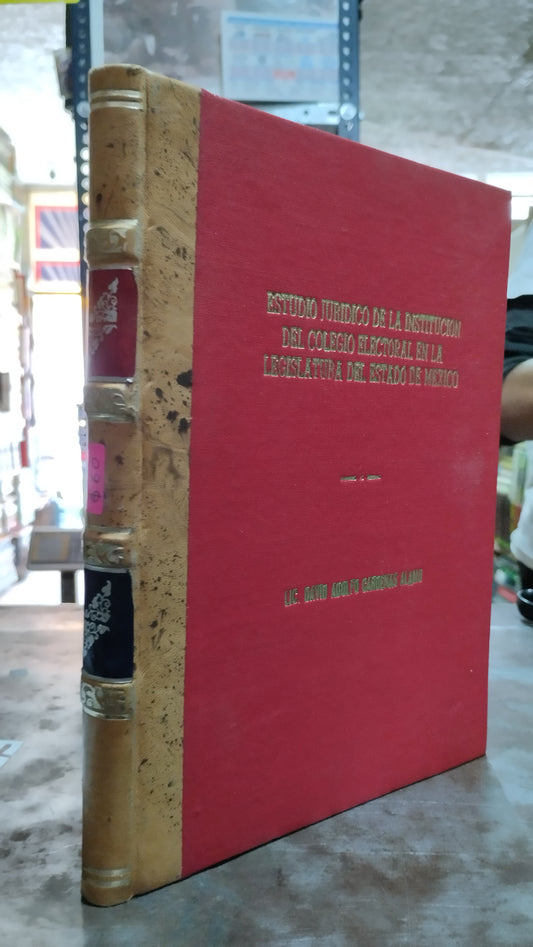 ESTUDIO JURIDICO DE LA INSTITUCION DEL COLEGIO ELECTORAL EN LA LEGISLATURA DEL ESTADO DE MEXICO POR DAVID ADOLFO CARDENAS ALAMO LIBRO USADO DERECHO ALDAMA