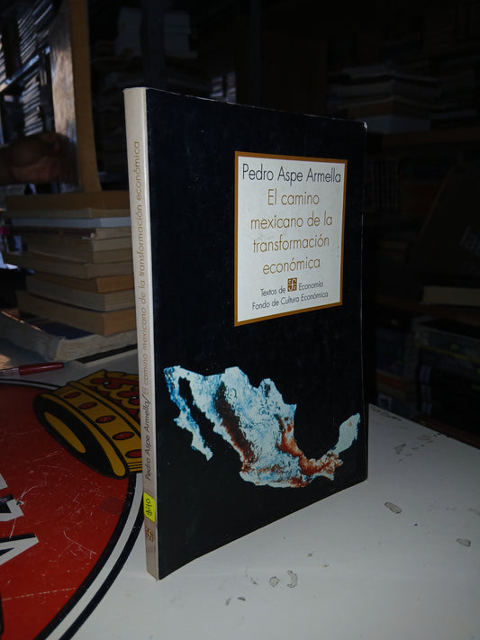 EL CAMINO MEXICANO DE LA TRANSFORMACIÓN ECONÓMICA POR PEDRO ASPE ARMELLA USADO ADMINISTRACIÓN LITERARIO 207