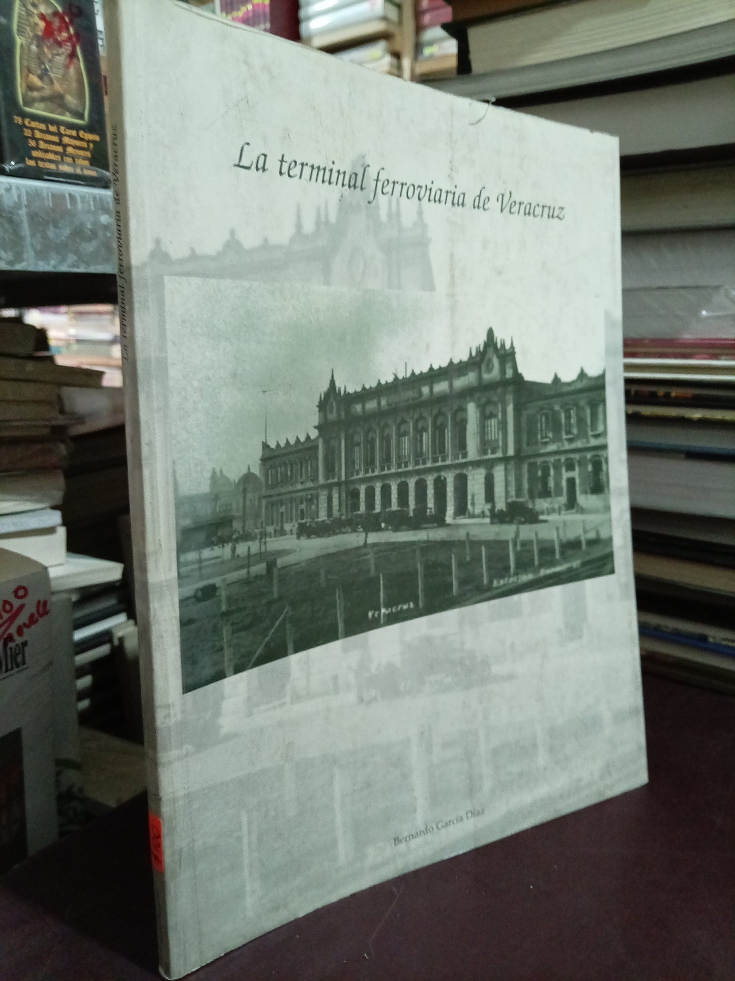LA TERMINAL FERROVIARIA DE VERACRUZ POR BERNARDO GARCÍA DIAZ USADO HISTORIA LITERARIO 305